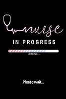 Nurse In Progress: Daily Journal Notebook: Cute and Funny Nursing Student Gift Idea, Nurse Gift, 6x9 lined pages 1656456834 Book Cover