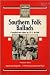 Southern Folk Ballads (American Folklore Series)