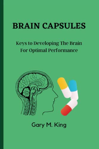 BRAIN CAPSULES: Keys to Developing The Brain For Optimal Performance.
