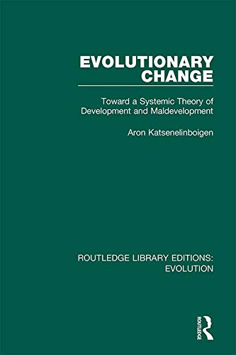 Evolutionary Change: Toward a Systemic Theory of Development and Maldevelopment (Routledge Library Editions: Evolution)