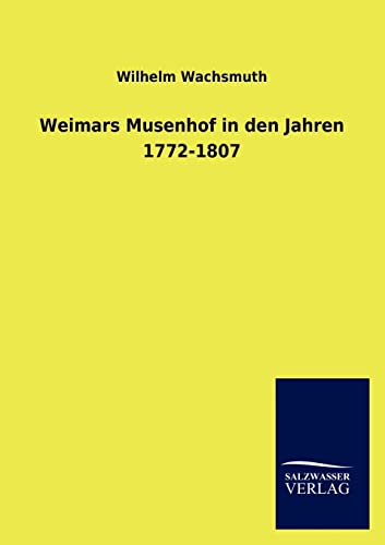 Weimars Musenhof in den Jahren 1772-1807 (German Edition)