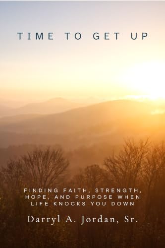 TIME TO GET UP!: Finding Faith, Strength, Hope, and Purpose When Life Knocks You Down