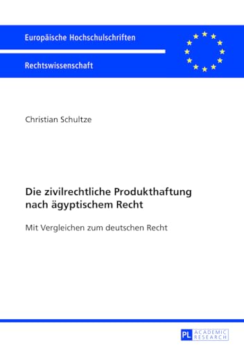 Die zivilrechtliche Produkthaftung nach ägyptischem Recht: Mit Vergleichen zum deutschen Recht (Europäische Hochschulschriften Recht) (German Edition)