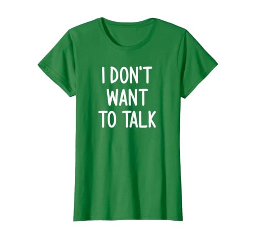 I Don't Want to Talk, Funny, Joke, Sarcastic, Family T-Shirt, Women, Kelly Green, Medium