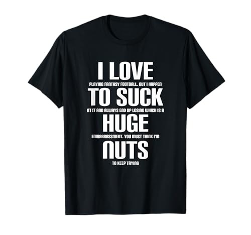 I Suck Huge Nuts Funny Fantasy Football Loser T-Shirt