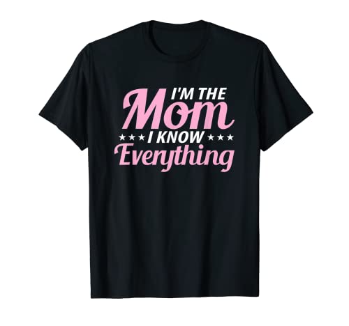 Camiseta Funny Mom Life I'm The Mom And I Know Everything Camiseta