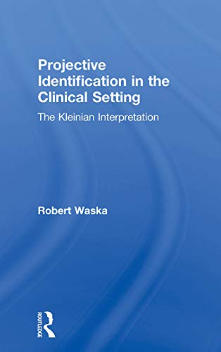 Projective Identification in the Clinical Setting: A Kleinian Interpretation view 2