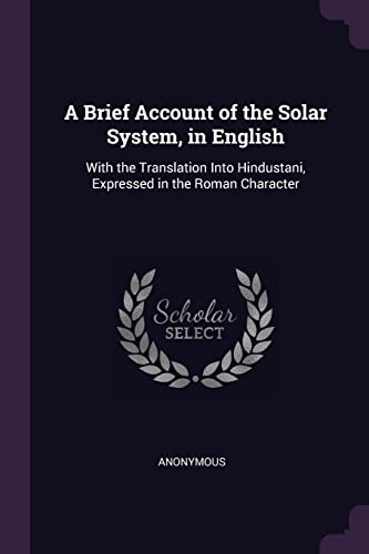 A Brief Account of the Solar System, in English: With the Translation Into Hindustani, Expressed in the Roman Character