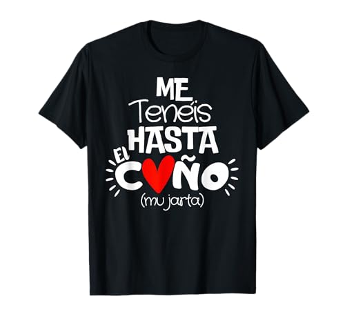 Diseño Divertido Me tenéis hasta el coño mu jarta Mujer 2026 Camiseta