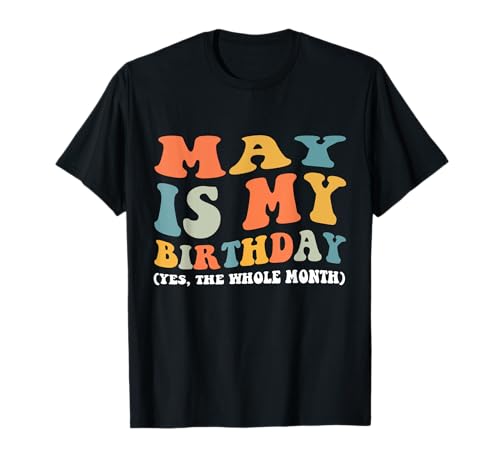 Groovy May es mi cumpleaños, sí, el cumpleaños de todo el mes Camiseta