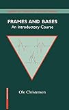 Frames and Bases: An Introductory Course (Applied and Numerical Harmonic Analysis)