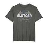 Slotcar Slotracing Spruch T-Shirt