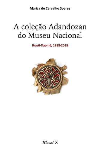 A coleção Adandozan do Museu Nacional: Brasil-Daomé,1818-2018