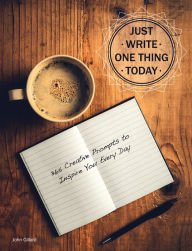 Hardcover Just Write One Thing Today, 365 Creative Prompts to Inspire You Every Day Book