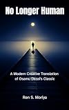 No Longer Human: A Modern Creative Translation of Osamu Dazai's Classic