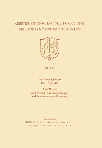 Über Glykoside / Kohlenhydrat-Eiweißverbindungen und ihre biochemische Bedeutung (Arbeitsgemeinschaft für Forschung des Landes Nordrhein-Westfalen, 44, Band 44)