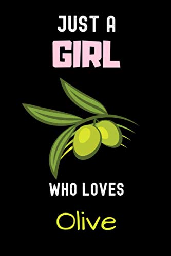 Just a Girl Who Loves Olive: Perfect Olive Lover Gift For Girl. Cute Journal Notebook for Olive Lover. Gift it to your Sister