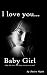 I Love You Baby Girl: A Heartbreaking True Story of Child Abuse (Not a Victim... But a Survivor) (Volume 1)