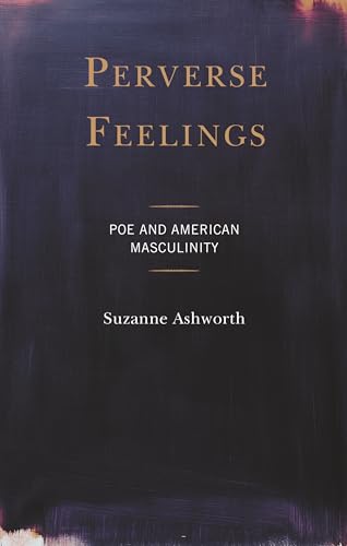 Perverse Feelings: Poe and American Masculinity