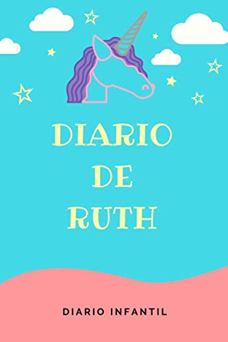 Diario Unicornio Niña - Diario de Ruth Diario Infantil Libreta de 120 páginas para Niñas Cuaderno de Rayas Horizontales Agenda Personalizada y