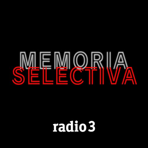 Memoria selectiva Podcast Por Radio 3 arte de portada