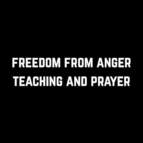 Freedom From Anger - Teaching and Prayer cover art