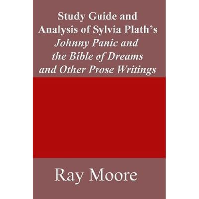 Study Guide and Analysis of Sylvia Plath&rsquo;s Johnny Panic and the Bible of Dreams and other prose writings