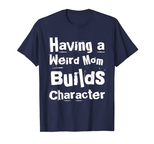 Tener una mamá extraña construye personaje divertido extraño orgulloso madre Camiseta