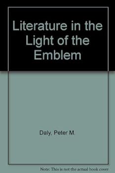 Hardcover Literature in the Light of the Emblem: Structural Parallels Between the Emblem and Literature in the Sixteenth and Seventeenth Centuries Book