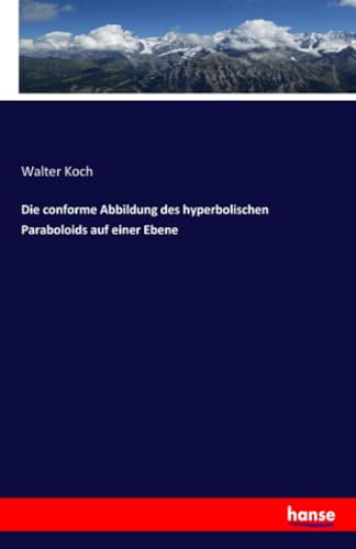 Die conforme Abbildung des hyperbolischen Paraboloids auf einer Ebene