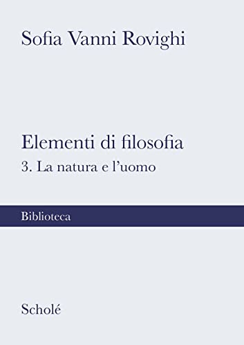 Elementi di filosofia. Nuova ediz.. La natura e l'uomo (Vol. 3