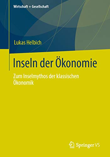 Inseln Der Okonomie Zum Inselmythos Der Klassischen Okonomik Wirtschaft Gesellschaft German Edition Kindle Edition By Helbich Lukas Religion Spirituality Kindle Ebooks Amazon Com