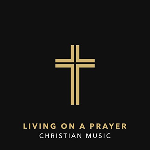 Amazon Music ヴァリアス・アーティストのLiving On A Prayer Christian Music