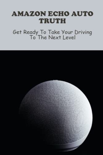 Amazon Echo Auto Truth: Get Ready To Take Your Driving To The Next Level