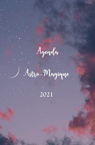  Agenda Astro-Magique 2021: Agenda Astrologique, Lunaire, Magique Livre eBook France