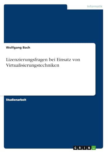 Lizenzierungsfragen bei Einsatz von Virtualisierungstechniken (German Edition)