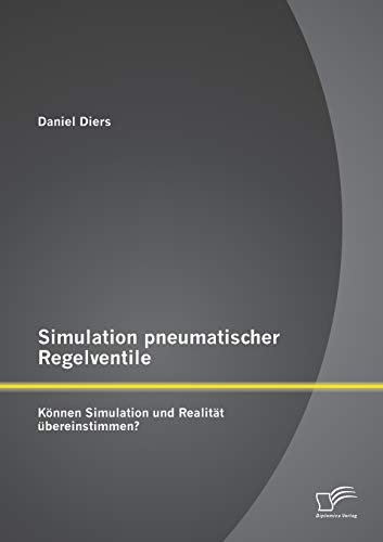 Simulation pneumatischer Regelventile: Können Simulation und Realität übereinstimmen? (German Edition)