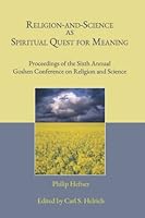 Religion-And-Science as Spiritual Quest for Meaning: Proceedings of the Sixth Annual Goshen Conference on Religion and Science 1894710843 Book Cover