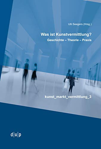 UU: Geschichte – Theorie – Praxis (kunst_markt_vermittlung, 3) (German Edition)