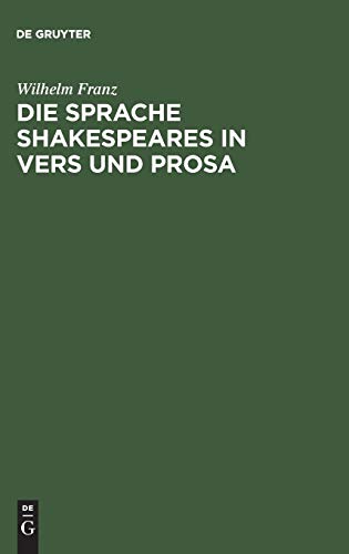 Die Sprache Shakespeares in Vers und Prosa: Unter Berücksichtigung des Amerikanischen entwicklungsgeschichtlich dargestellt. "Shakespeare-Grammatik" (German Edition)