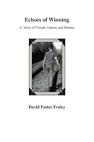 Echoes of Winning: A Story of Friends, Games, and Dreams 1481022210 Book Cover