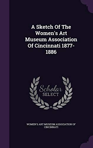 A Sketch Of The Women's Art Museum Association Of Cincinnati 1877-1886