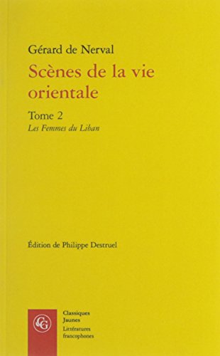 Scenes de la Vie Orientale: Les Femmes Du Liban (Classiques Jaunes Litteratures Francophones) (French Edition)
