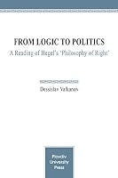 From Logic to Politics: A Reading of Hegel's 'Philosophy of Right' 6192020310 Book Cover