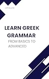 Learn Greek Grammar: From Basics to Advanced (English Edition)