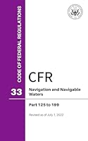 Code of Federal Regulations (CFR), Title 33, Navigation and Navigable Waters, Parts 125-199, Revised as of July 1, 2022 0160964156 Book Cover