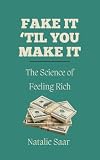  Fake It \'Til You Make It: The Science of Feeling Rich (English Edition)