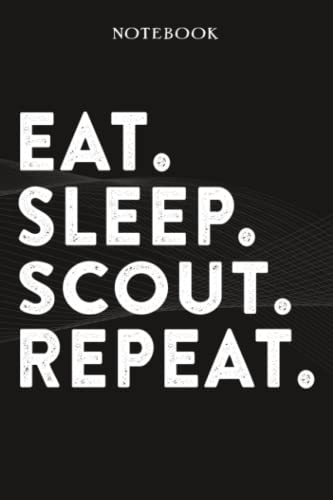 Scout Boss Gifts Notebook - Eat Sleep Scout Repeat: Funny Idea for Worlds Best Boss, Assistant, Men, Man, Women, Him, Birthday, Principal, Female, ... Employees - Lined Journal Planner,Planner