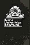  Meine Antiquitäten Sammlung: Beistehendes Notizbuch Tagebuch für einen Fachmann für Antike Gegenstände  Zum Eintragen, Ausfüllen und selber Schreiben