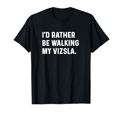I'd Rather Be Walking My Vizsla - Humor sarcástico para perros Camiseta